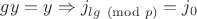 $gy=y\Rightarrow j_{lg\pmod{p}}=j_0$ $gy=y\Rightarrow j_{lg\pmod{p}}=j_0$