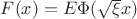 $ F{(x)} = E\Phi({\sqrt{\xi} x})$
