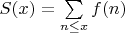 $S(x)=\sum\limits_{n \leq x} {f(n)}$
