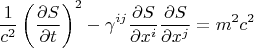 $$\frac{1}{c^2} \left( \frac{\partial S}{\partial t} \right)^2 - \gamma^{i j} \frac{\partial S}{\partial x^i} \frac{\partial S}{\partial x^j} = m^2 c^2$$