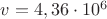 $v=4,36\cdot10^{6}$