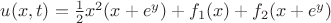 $u(x,t) = \frac 1 2 x^2(x+e^y) + f_1(x)+ f_2(x+e^y)$