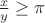 $\frac{x}{y} \ge \pi$