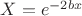 $X=e^{-2bx}$