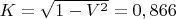 $K=\sqrt{1-V^2}=0,866$