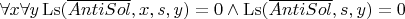 $\forall x \forall y \operatorname{Ls}(\overline{AntiSol}, x, s, y) = 0 \wedge \operatorname{Ls}(\overline{AntiSol}, s, y) = 0$