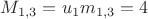 $M_{1,3}=u_1m_{1,3}=4$