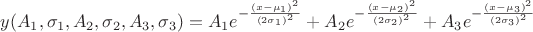 $y (A_1, \sigma_1, A_2, \sigma_2, A_3, \sigma_3 ) = A_1 e^{ {-}\frac{(x - \mu_1)^2}{(2 \sigma_1)^2} } + A_2 e^{ {-} \frac{(x - \mu_2)^2}{(2 \sigma_2)^2} } +
A_3 e^{ {-} \frac{(x - \mu_3)^2}{(2 \sigma_3)^2} }$