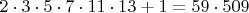 $2\cdot 3\cdot 5\cdot 7\cdot 11\cdot 13+1=59\cdot 509$