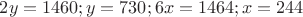 $2y=1460;y=730;6x=1464;x=244$