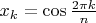 $x_k = \cos \frac{2\pi k}{n}$