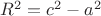 $R^2=c^2-a^2$