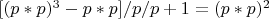 $[(p*p)^3-p*p]/p/p+1=(p*p)^2$