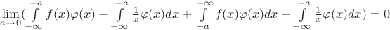 $\lim\limits_{a \to 0}(\int\limits_{-\infty}^{-a}f(x)\varphi(x)-\int\limits_{-\infty}^{-a}\frac{1}{x}\varphi(x)dx+\int\limits_{+a}^{+\infty}f(x)\varphi(x)dx-\int\limits_{-\infty}^{-a}\frac{1}{x}\varphi(x)dx)=0$