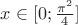$x \in [0;\frac{\pi^2}{4}]$