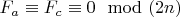 $F_a \equiv F_c \equiv 0 \mod (2n)$