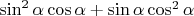 $\sin^2\alpha\cos\alpha+\sin\alpha\cos^2\alpha$