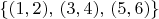 $\{(1,2),\,(3,4),\,(5,6)\}$