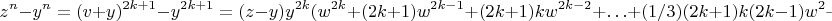 $$ z^{n} - y^{n} = (v + y)^{2k + 1} - y^{2k + 1} = (z - y) y^{2k}(w^{2k} + (2k + 1) w^{2k - 1} + (2k + 1)k w^{2k - 2} + \ldots + (1/3)(2k + 1)k(2k - 1) w^2 + (2k + 1) k w + (2k + 1)) ~~~~ (ii) $$