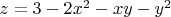 $ z=3-2x^2-xy-y^2 $