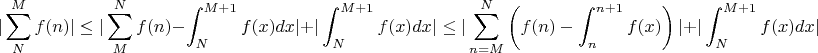 $$
| \sum_{N}^{M}f(n) | \leq |\sum_{M}^{N}f(n) - \int_{N}^{M+1}f(x)dx| + |\int_{N}^{M+1} f(x)dx|  \leq 
|\sum_{n = M}^{N} \left( f(n) - \int_{n}^{n+1}f(x) \right) | +|\int_{N}^{M+1} f(x)dx|
$$
