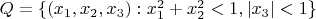 $Q=\{(x_1,x_2,x_3):x_1^2+x_2^2<1, |x_3|<1\}$