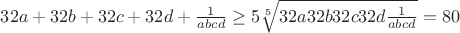 $32a+32b+32c+32d+\frac{1}{abcd}\geq5\sqrt[5]{{32a}{32b}{32c}{32d}{\frac{1}{abcd}}}=80$