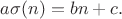$a\sigma (n)=bn+c.$