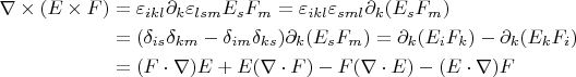 \begin{align*}
  \nabla \times (E\times F) &= \varepsilon_{ikl}\partial_k\varepsilon_{lsm}E_s F_m=\varepsilon_{ikl}\varepsilon_{sml}\partial_k(E_s F_m)\\
&=(\delta_{is}\delta_{km}-\delta_{im}\delta_{ks})\partial_k(E_s F_m)=\partial_k(E_i F_k)-\partial_k(E_k F_i)\\
&=(F\cdot\nabla)E+E(\nabla\cdot F)-F(\nabla\cdot E)-(E\cdot\nabla)F
\end{align*}