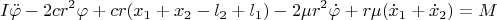 $$I\ddot \varphi-2cr^2\varphi+cr(x_1+x_2-l_2+l_1)-2\mu r^2\dot \varphi+r\mu (\dot x_1+ \dot x_2)=M$$