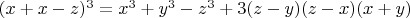 $(x+x-z)^3=x^3+y^3-z^3+3(z-y)(z-x)(x+y)$