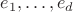 $e_1,\ldots,e_d$