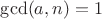 $\gcd(a,n)=1$