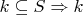 $k \subseteq S \Rightarrow k$