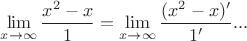 \lim\limits_{x\to\infty }\dfrac{x^2-x}1=\lim\limits_{x\to\infty }\dfrac{(x^2-x)'}{1'}...$