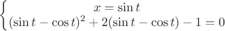 $\left\{ \begin{matrix}x=\sin t\\ (\sin t-\cos t)^2+2(\sin t-\cos t)-1=0\end{matrix}\right. $