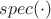 $spec(\cdot)$
