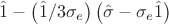 $ \hat{1} - \left(\hat{1}/3\sigma_{e}\right)\left(\hat{\sigma} - \sigma_{e}\hat{1}\right) $