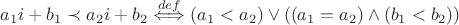 $a_1i+b_1 \prec a_2i+b_2 \stackrel{def}{\Longleftrightarrow} (a_1 < a_2) \vee ((a_1 = a_2) \wedge (b_1 < b_2))$