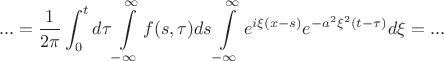 $$... = \frac{1}{2\pi}\int_0^t d\tau \int\limits_{-\infty}^{\infty} f(s,\tau) ds \int\limits_{-\infty}^{\infty} e^{i\xi(x-s)} e^{-a^2\xi^2(t-\tau)}d\xi = ...$$