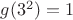 $ g(3^2)=1$