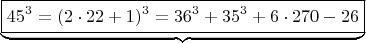$$ \underbrace{\boxed {  45^3 =  (2\cdot 22+1)^3  =  36^3 + 35^3 + 6 \cdot 270-26}} \qquad  $$