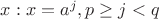 $x:x=a^j, p \geq j < q$