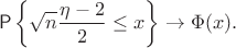 $$\mathsf P \left\{\sqrt n \frac {\eta - 2} 2 \le x \right\} \to \Phi(x).$$