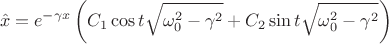 $$\hat x=e^{-\gamma x}\left(C_1\cos t\sqrt{\omega_0^2-\gamma^2}+C_2\sin t\sqrt{\omega_0^2-\gamma^2}\right)$$