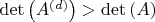 $\det \left( {A^{\left( d \right)} } \right) > \det \left( A \right)$