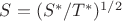 $S=({S^{*}/T^{*}})^{1/2}$