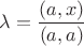 $\lambda=\dfrac{(a, x)}{(a, a)}$