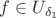 $f \in U_{\delta_1}$