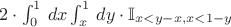 $2 \cdot \int_0^1\, dx \int_x^1\, dy\cdot \mathbb I_{x < y - x, x < 1 - y}$